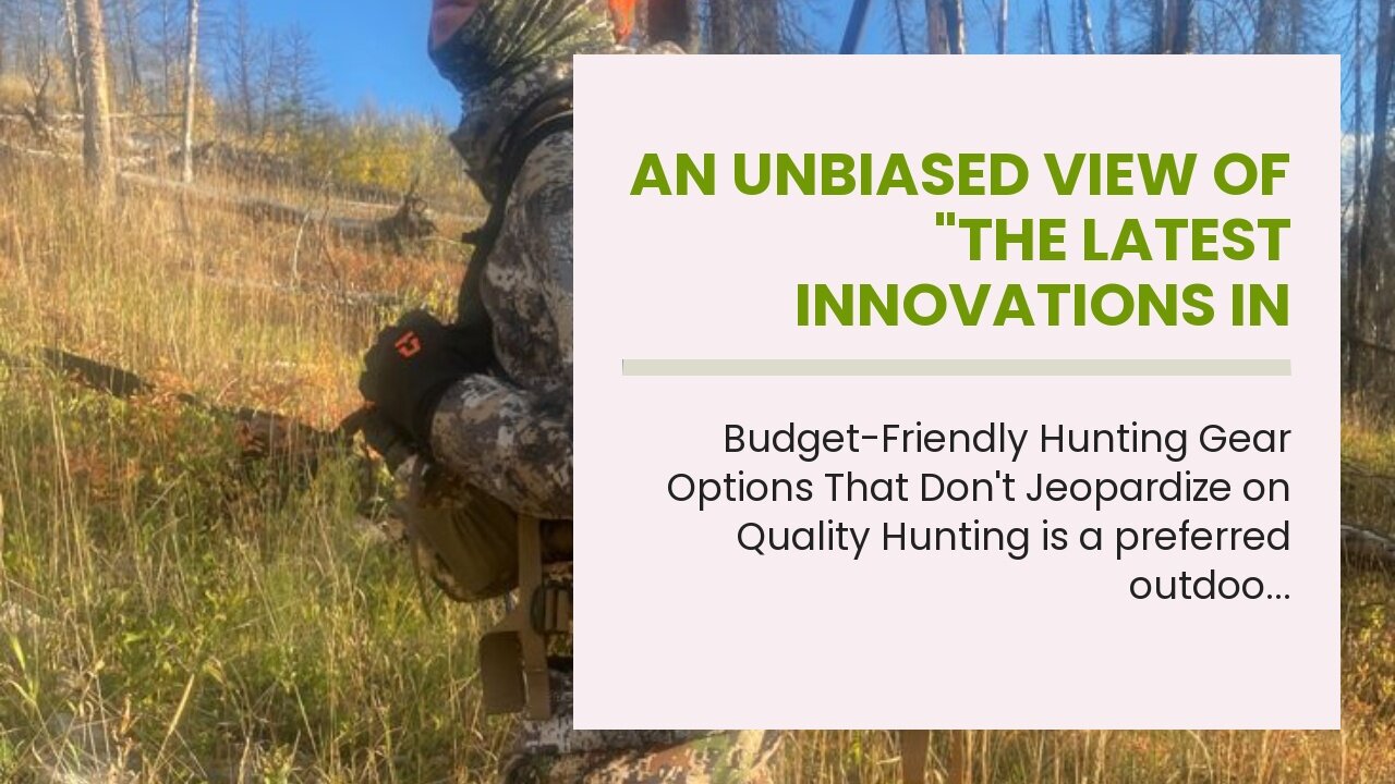 An Unbiased View of "The Latest Innovations in Hunting Gear: What's New for the Season?"