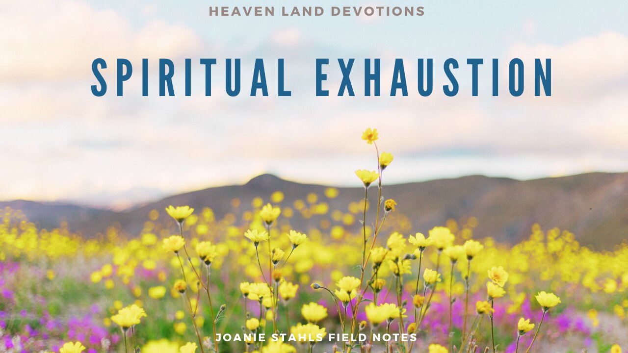 Heaven Land Devotions - Spiritual Exhaustion