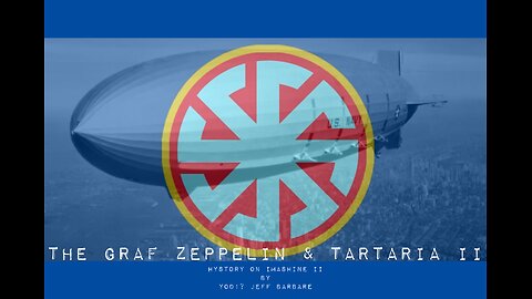 The Graf Zeppelin & Tartaria II Musical HD