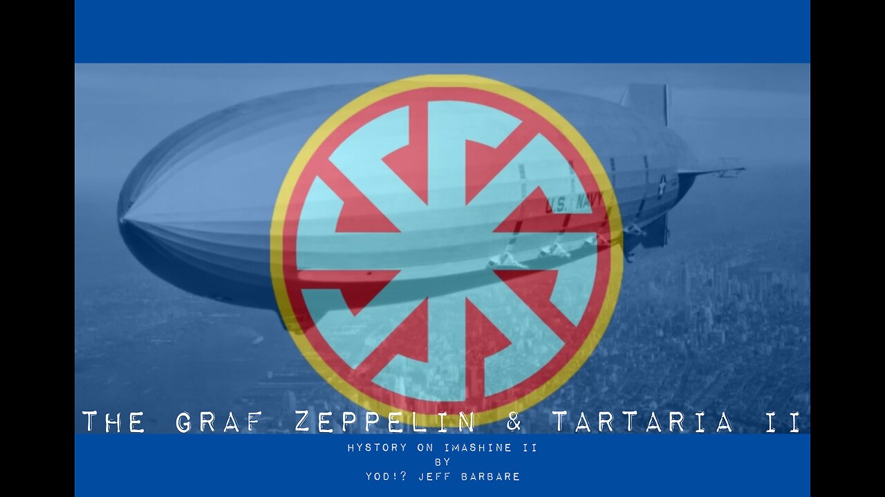 The Graf Zeppelin & Tartaria II Musical HD