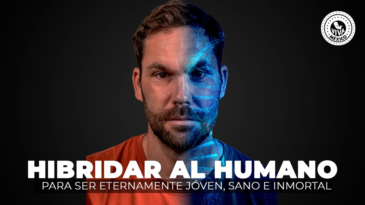 Hibridar al humano para ser eternamente joven, sano e inmortal