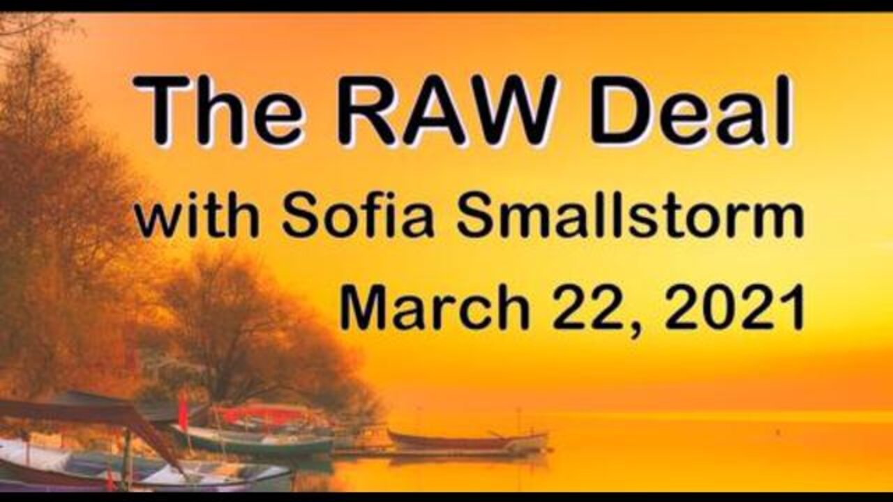 The Raw Deal (22 March 2021) with Sofia Smallstorm