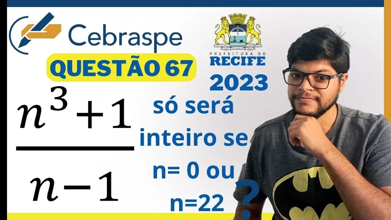 Se n ∈ ℤ, o númeron³+1 n-1 só será inteiro se n= 0 ou n=2 EDUC RECIFE 2023 Banca CEBRASPE álgebra