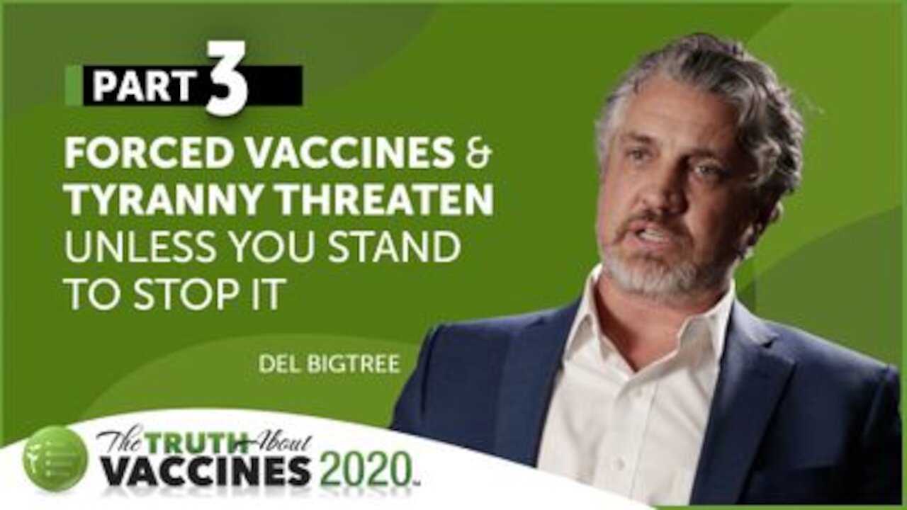 The Truth About Vaccines 2020 Expert Preview - Del Bigtree - Part 3 | Forced Vaccines & Tyranny Threaten Us