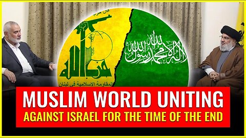 Muslim world uniting against Israel for the time of the end