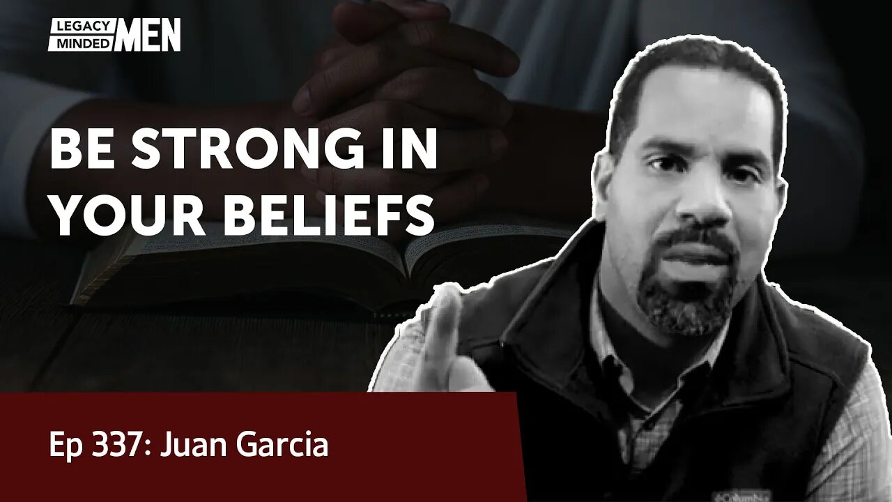 Be Strong in Your Beliefs | Juan Garcia | Ep 337