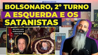 BOLSONARO, SEGUNDO TURNO, A ESQUERDA E OS SATANISTAS.