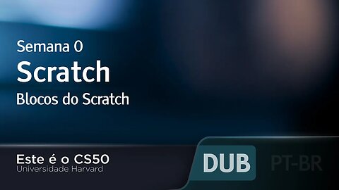 Semana 0 - Scratch - Blocos do Scratch [DUBLADO] - CS50 2021, Universidade Harvard