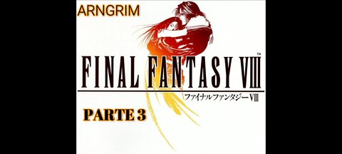 final finatasy viii parte 3