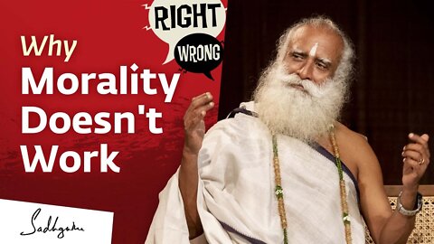 Why Morality Doesn't Work | Sadhguru Explained