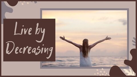Live by Decreasing - Minimalism