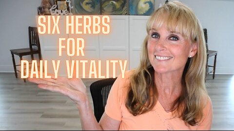 Six Powerful Herbs for Daily Vitality