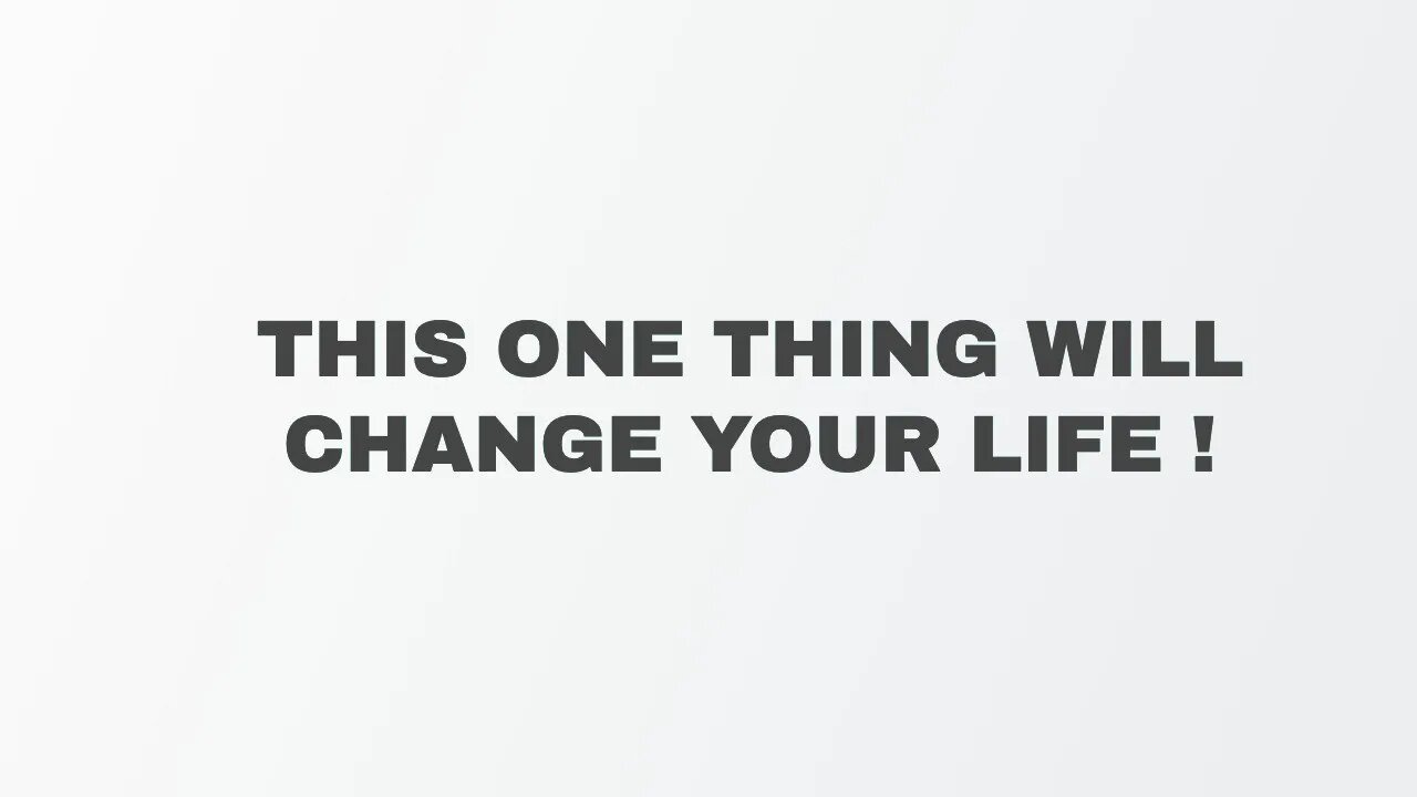 This One Thing Will Change Your Life