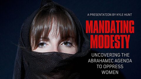 Mandating Modesty: Uncovering The Abrahamic Agenda to Oppress Women