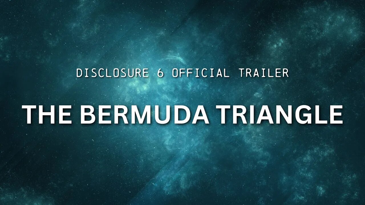 DISCLOSURE (Part 6) | "The Bermuda Triangle" | OFFICIAL TRAILER