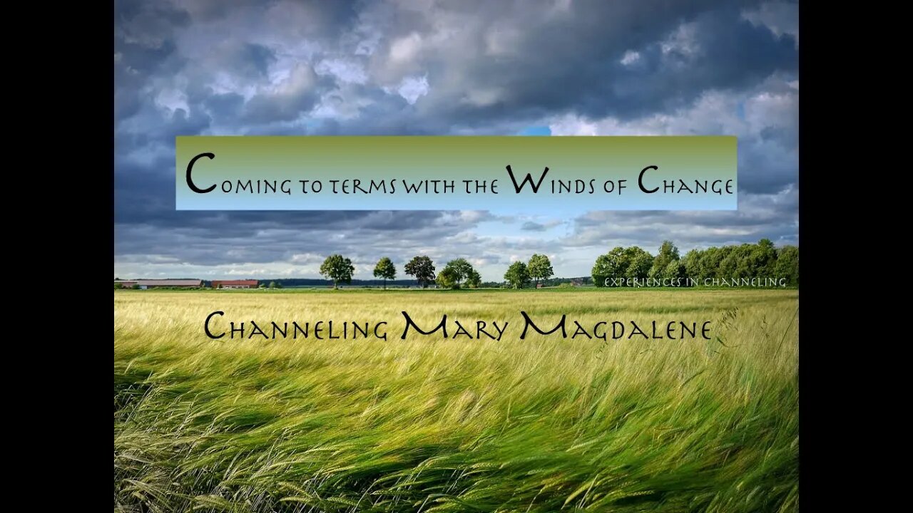 Coming to Terms with the Winds of Change:Channeling Mary Magdalene(156)