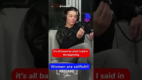 Modern woman says women are selfish #redpill #manhood