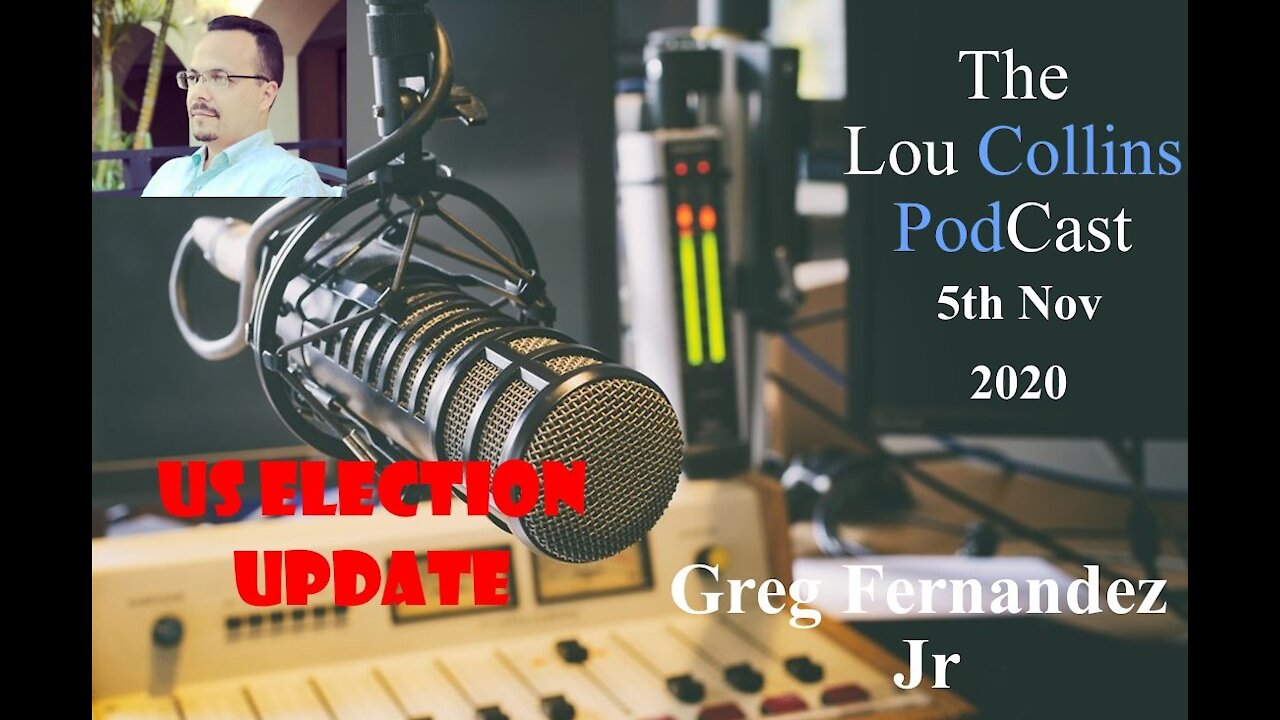 Election Special Part 5 – Greg Fernandez Jr 4th Nov 2020