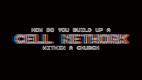 How Do You Build Up A Cell Network Within A Church | Episode 4