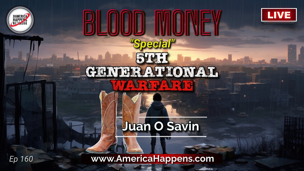 LIVE with Juan O Savin! - 5th Generational Warfare - Blood Money Episode 160