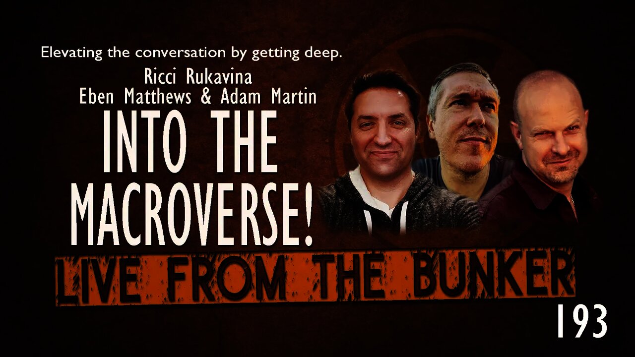 Live From The Bunker #193: Into the Macroverse!