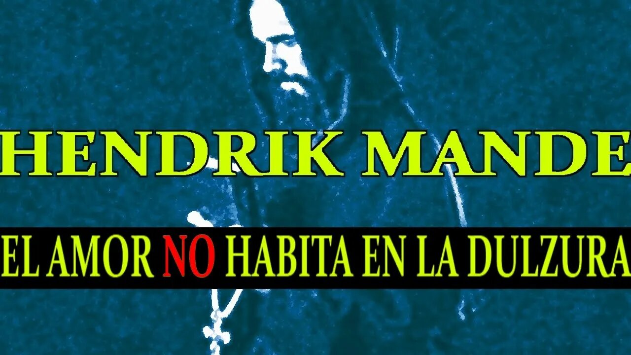 El Amor no Habita en el Sentimiento de Dulzura, por Hendrik Mande F.V.C.