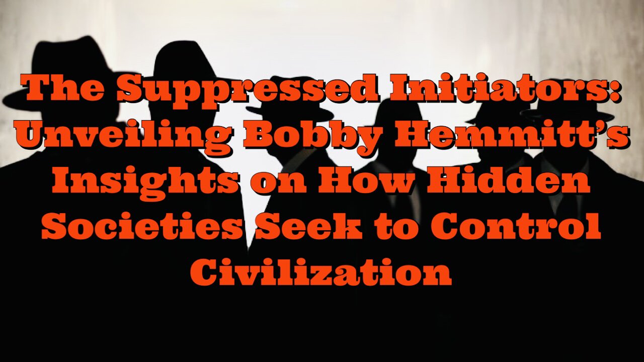 Bobby Hemmitt: How Hidden Societies Seek to Control Civilization