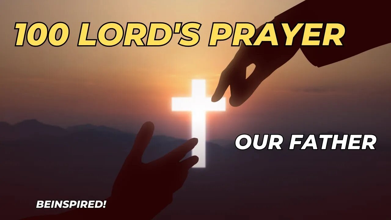 100 LORD'S PRAYER | Our Father