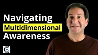 How to Navigate Multidimensional Awareness As You Awaken