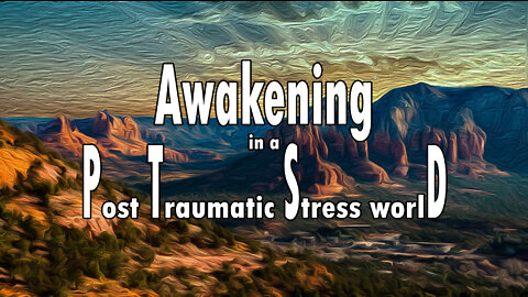 Awakening in a Post Traumatic Stress worlD