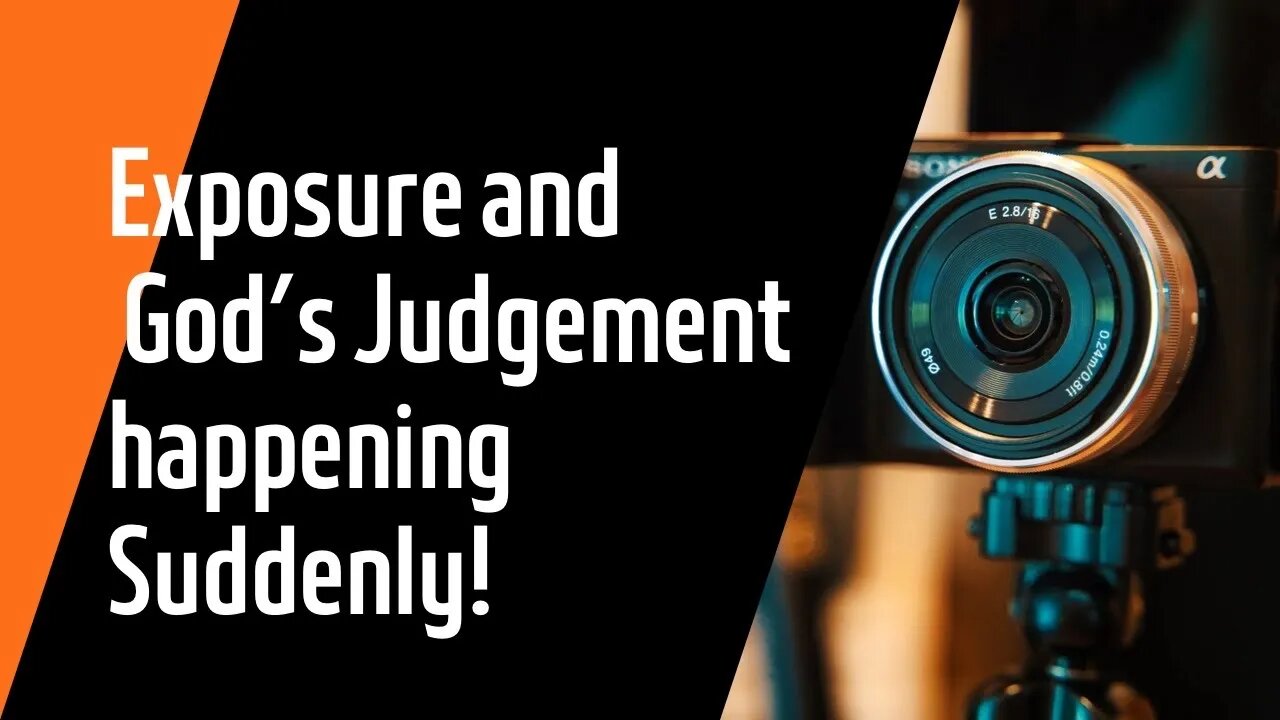 Exposure and God’s Judgement happening Suddenly. Part 2 and Scriptures at bottom