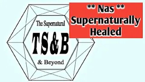 Nas, Supernaturally Healed.