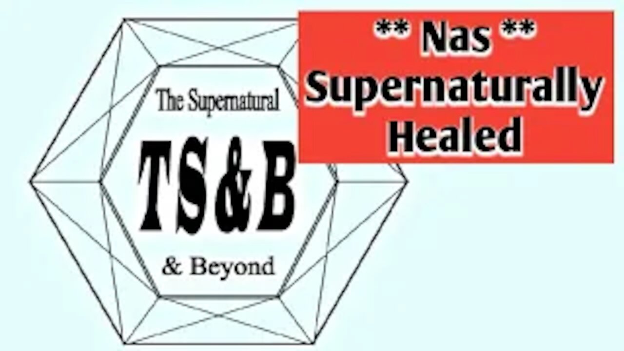 Nas, Supernaturally Healed.