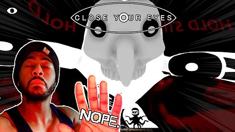 IF YOU CANT SEE THEM THEY CANT HURT YOU | Close Your Eyes