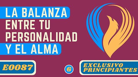 E0087 LA BALANZA ENTRE TU PERSONALIDAD Y EL ALMA