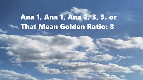 Ana 1, Ana 1, Ana 2, 3, 5, or That Mean Golden Ratio: 8