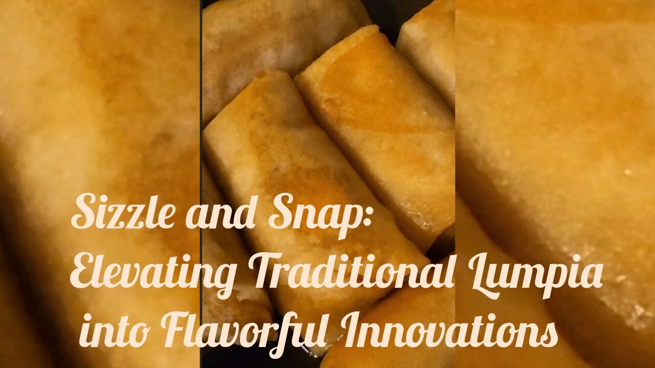 Sizzle and Snap: Elevating Traditional Lumpia into Flavorful Innovations