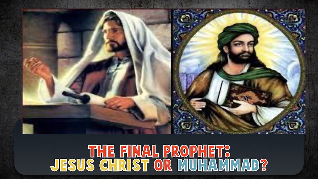 Jesus Christ or Muhammad Final Prophet?