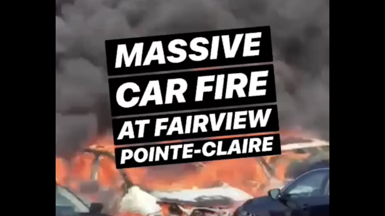 Cars Burst Into Flames At Fairview Parking Lot In Montreal’s Pointe-Claire