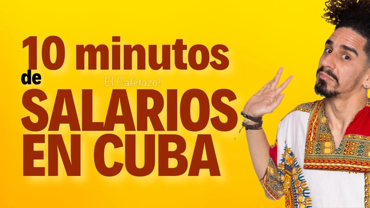 10 minutos de SALARIOS EN CUBA.