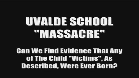 Bombshell !! No Birth Record For Any Of The Uvalde Massacre Child Victims
