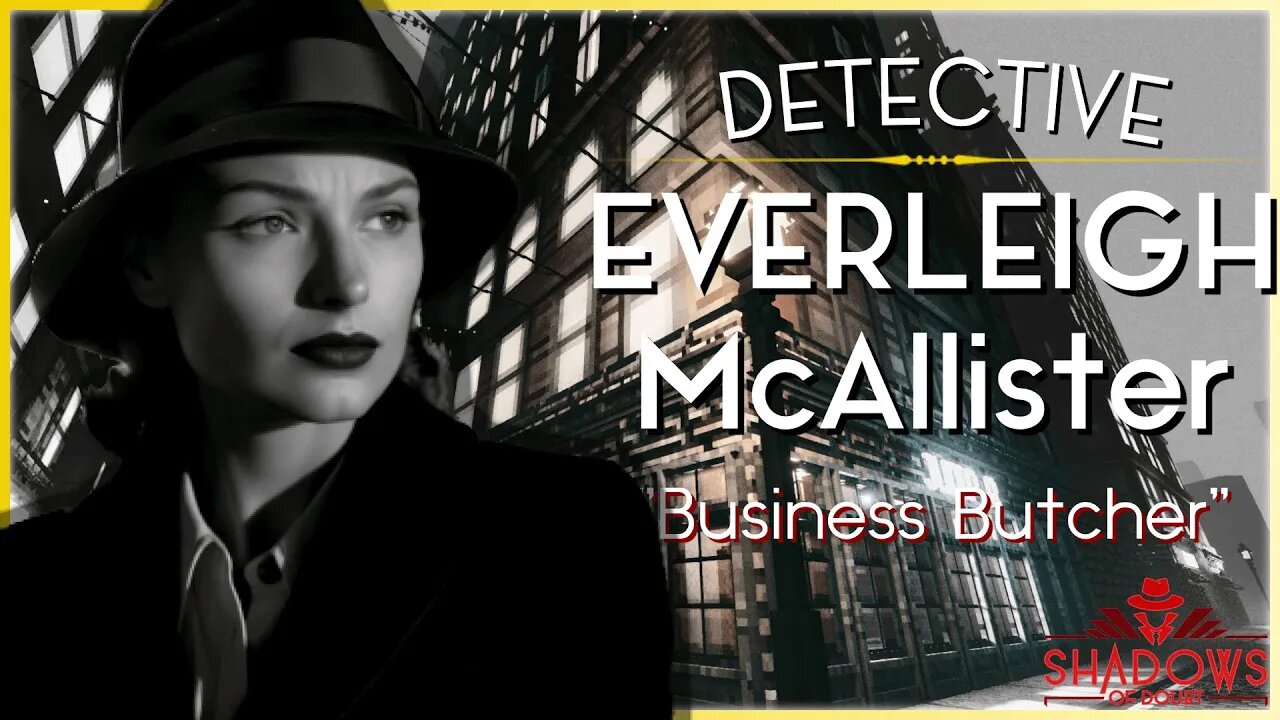 Everleigh McAllister Private Investigator - "The Case of the Business Butcher" || Shadows of Doubt