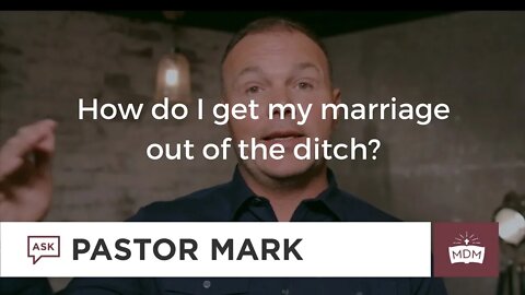 How do I get my marriage out of the ditch?