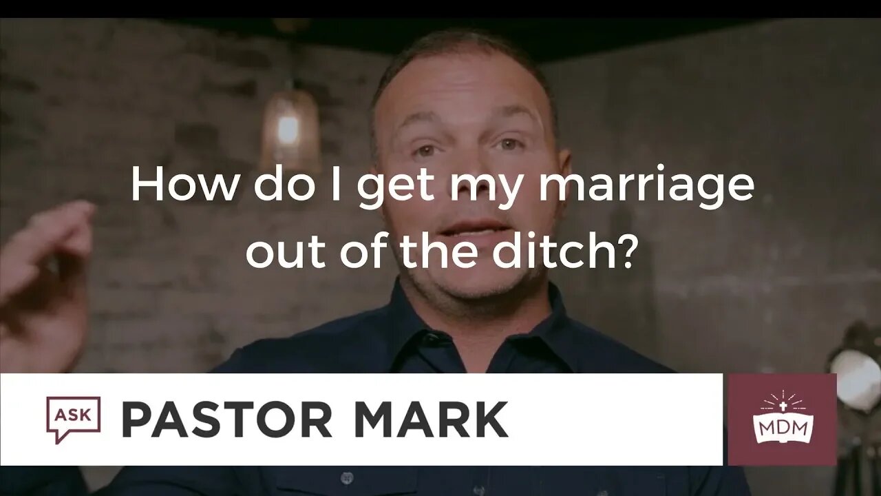 How do I get my marriage out of the ditch?