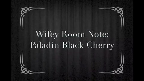 Wifey Room Note: Paladin Black Cherry