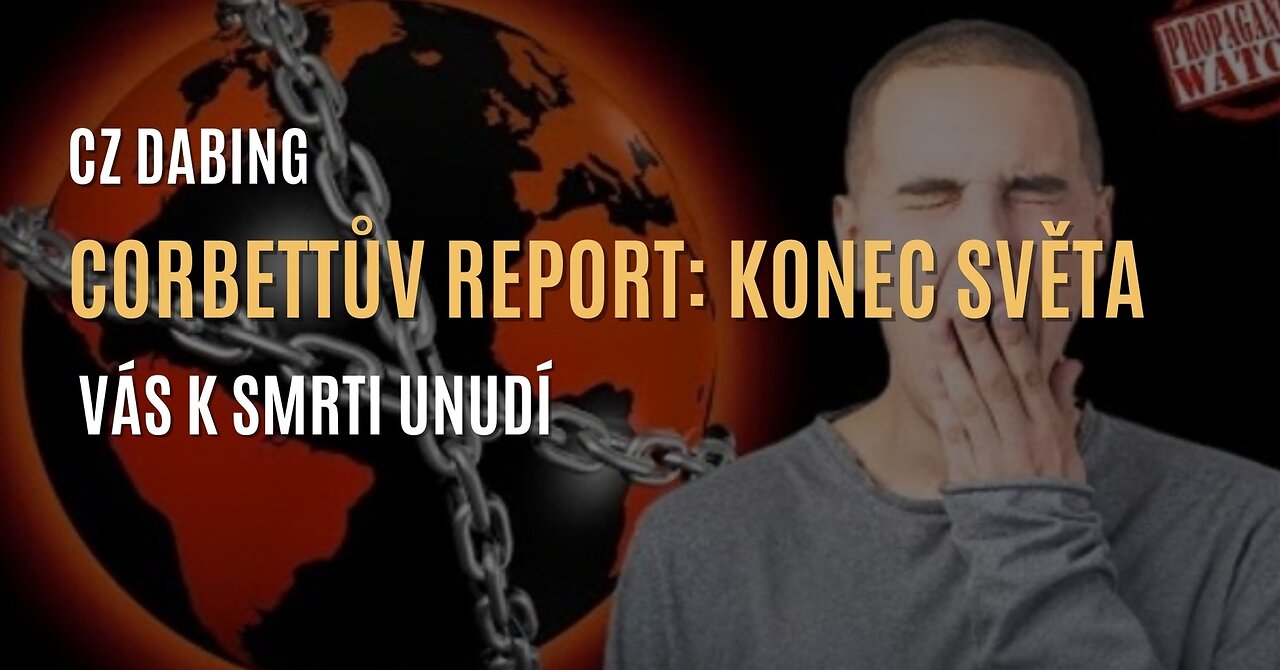 Corbettův report: Konec světa vás k unudí k smrti (CZ DABING)