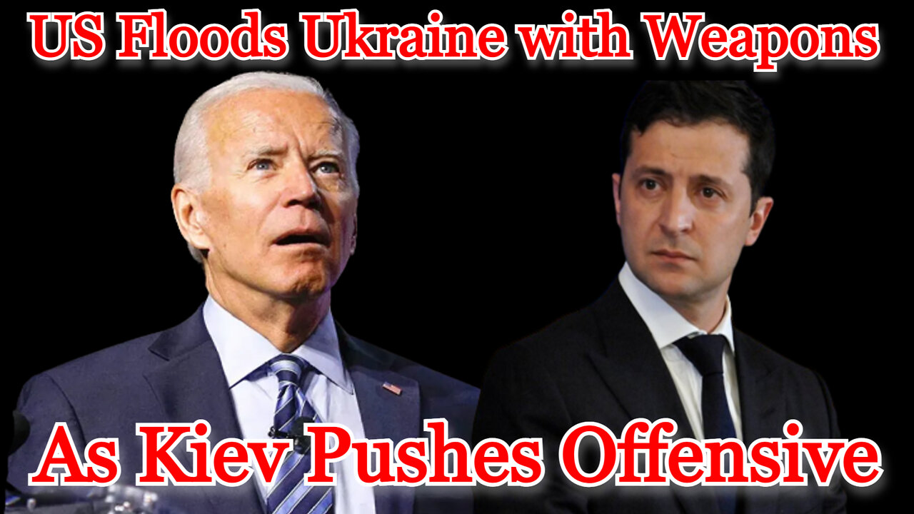 US Floods Ukraine with Weapons as Kiev Pushes Offensive: COI #324