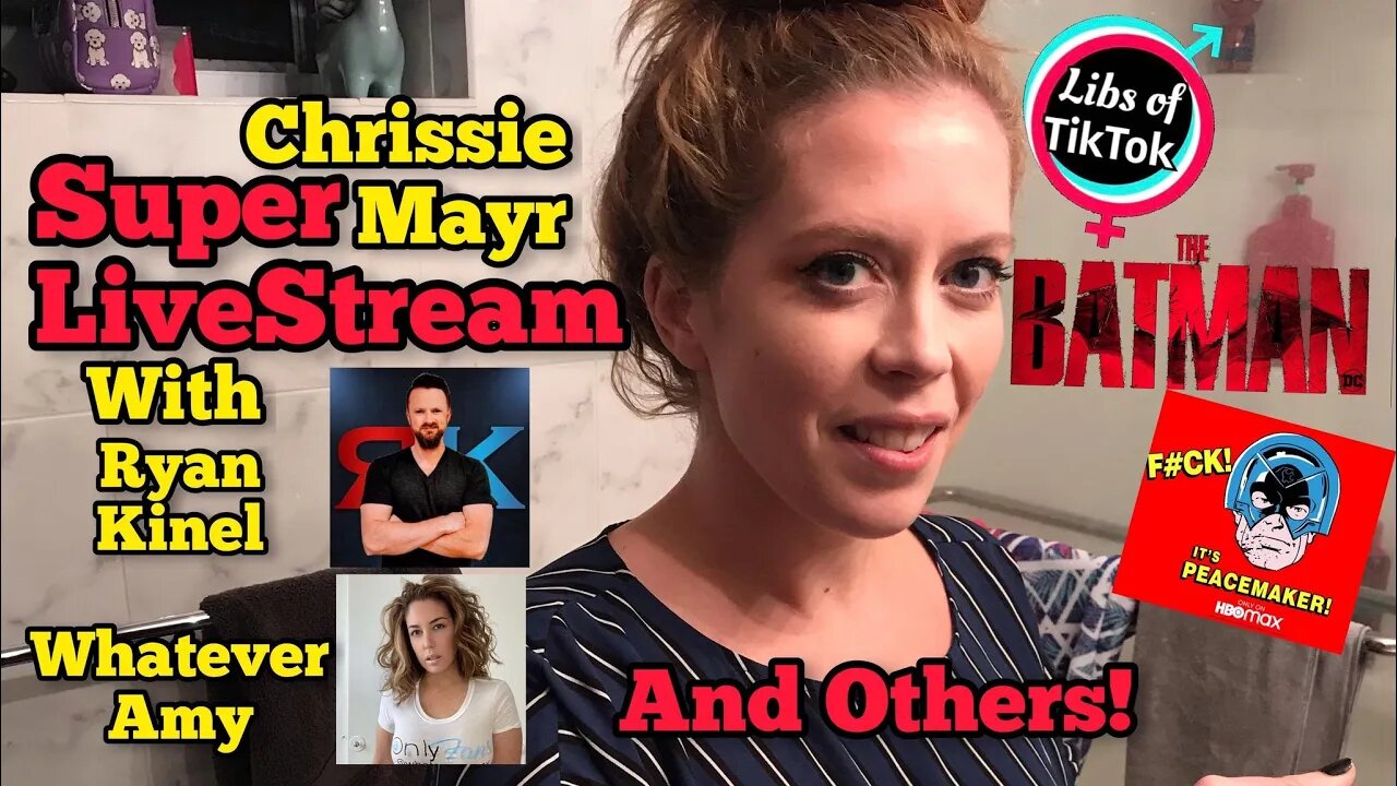 Chrissie Mayr Live Stream! The Batman! Peacemaker on HBO. Greta Thunberg! Libs of TikTok. Ryan Kinel