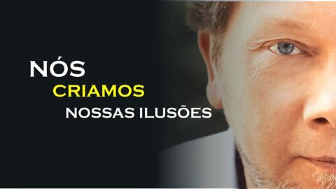 CRIAMOS NOSSAS PRÓPRIAS ILUSÕES, ECKHART TOLLE DUBLADO