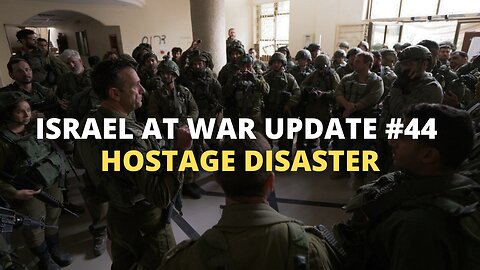 Israel at War Update #44 - Hostage Disaster